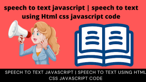 Read more about the article Speech To Text Using HTML,CSS and JavaScript