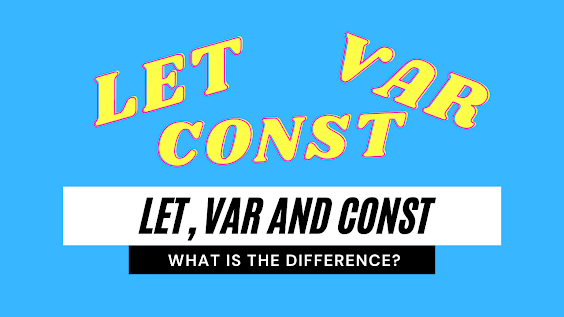Difference Between Let and Var and Const in JavaScript