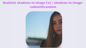 Read more about the article CSS Realistic Shadows to Image