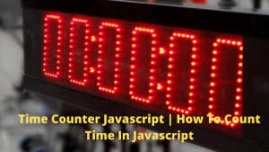Read more about the article How To Count Time Using JavaScript ( Time Counter JavaScript)