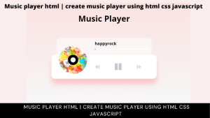 Read more about the article Create Music Player Using HTML ,CSS and JavaScript (Source Code)