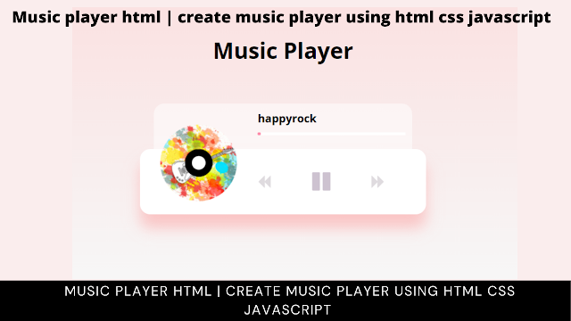 Create Music Player Using HTML, CSS and JavaScript Code