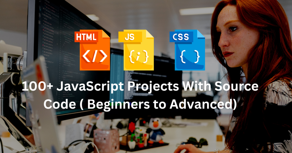100+ JavaScript Projects With Source Code ( Beginners to Advanced)