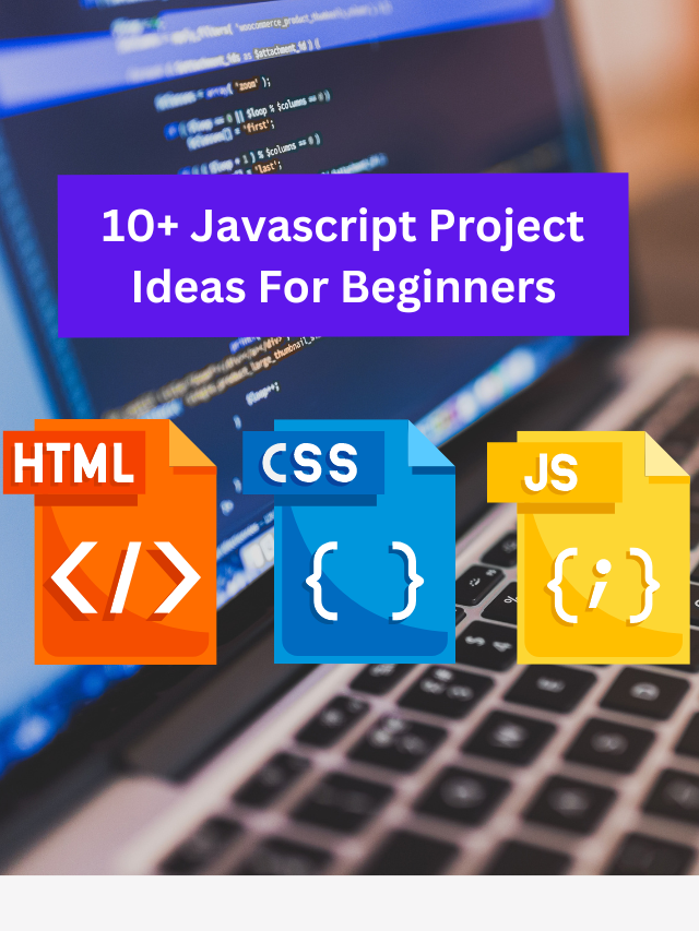 10+ Javascript Project Ideas For Beginners( Project Source Code)