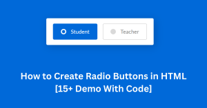 Read more about the article How to Create Radio Buttons in HTML [15+ Demo With Code]