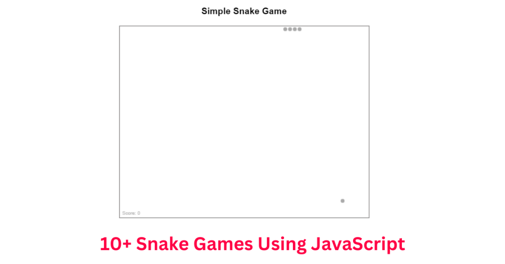 10+ Snake Games Using JavaScript [ Complete Source Code ]