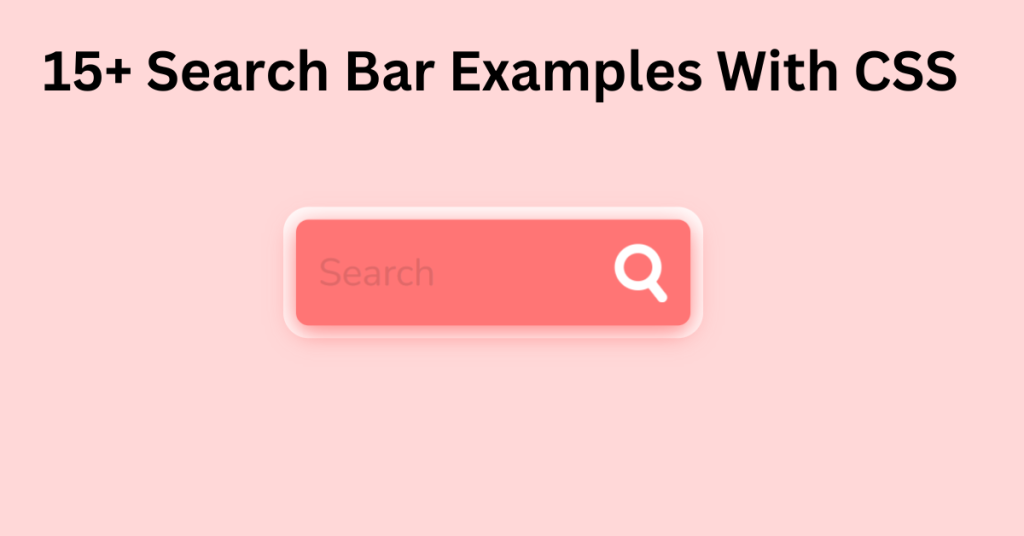 53+ Search Bar Using CSS ( Demo + Code)