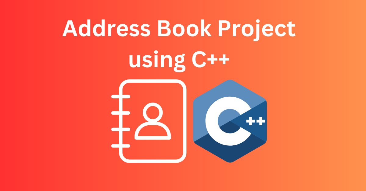 Read more about the article Creating an Address Book Project in C++ (Source Code)