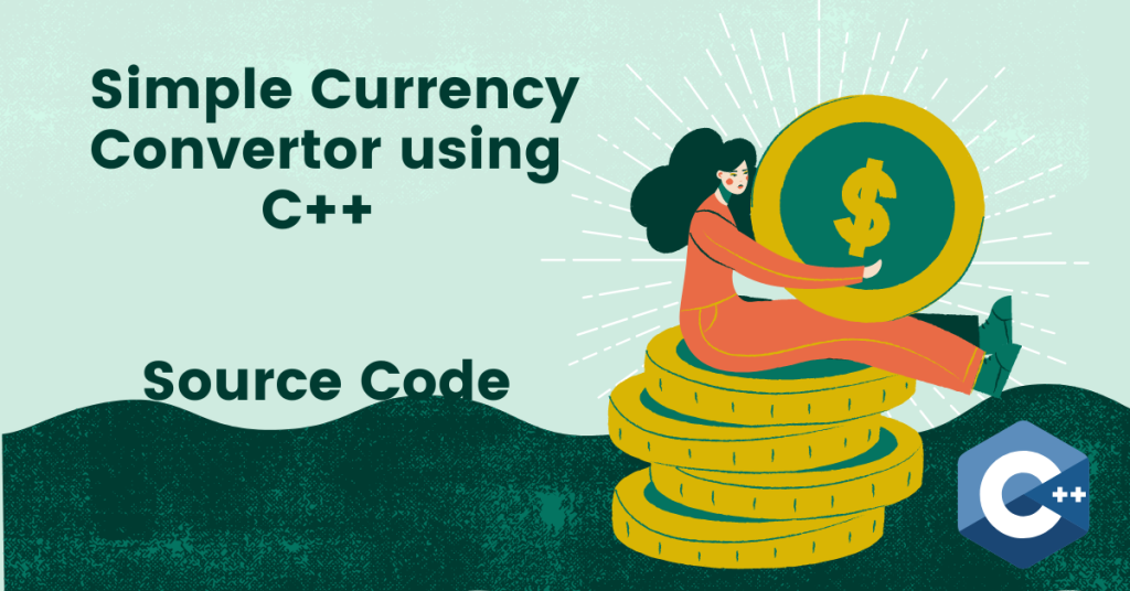 Simple Currency Convertor using C++ (with source code)