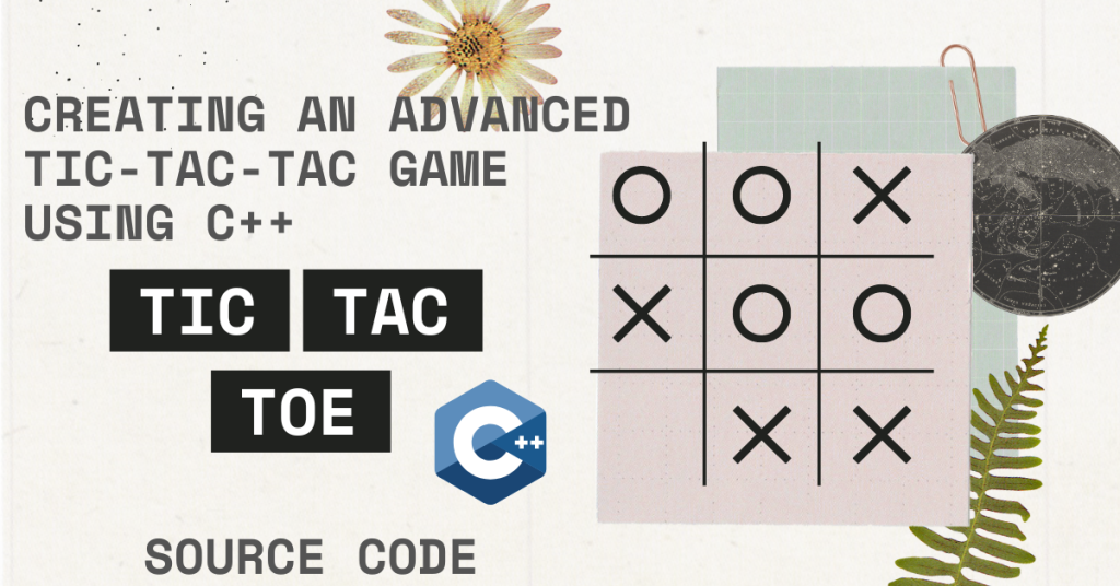 Creating an Advanced Tic-Tac-Toe game using C++