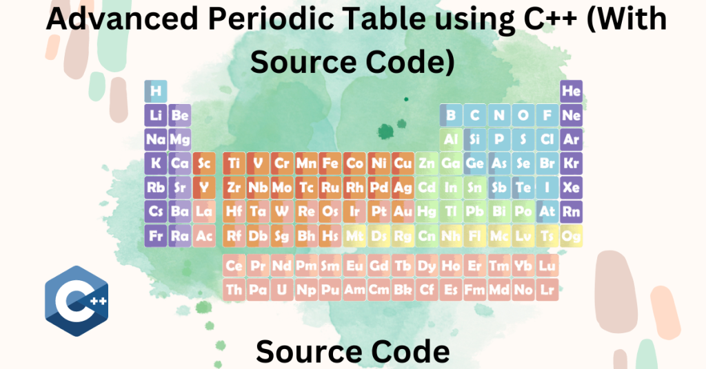 Advanced Periodic Table using C++ (With Source Code)
