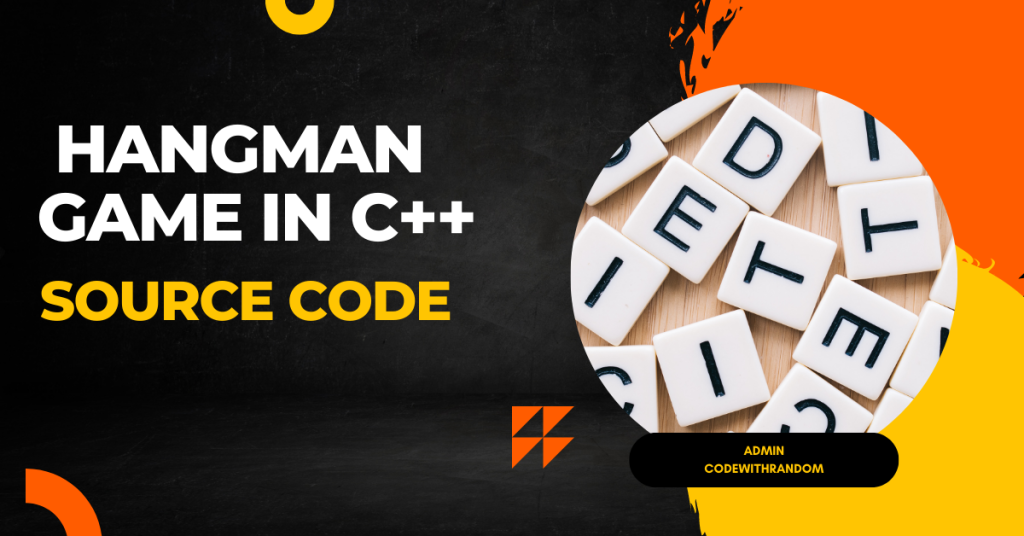 Build a Hangman Game in C++(Source Code)