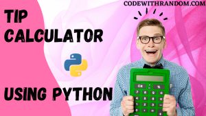 Tip Calculator Using Python Tip Calculator Using Python