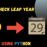 Check Leap Year using Python Programming