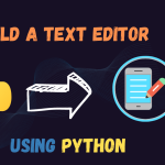 Build a Text Editor Using Python