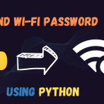 How to Find Wi-Fi Passwords Using Python?