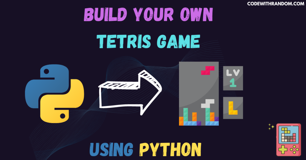 Build Your Own Tetris Game Using Python