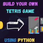 Build Your Own Tetris Game Using Python