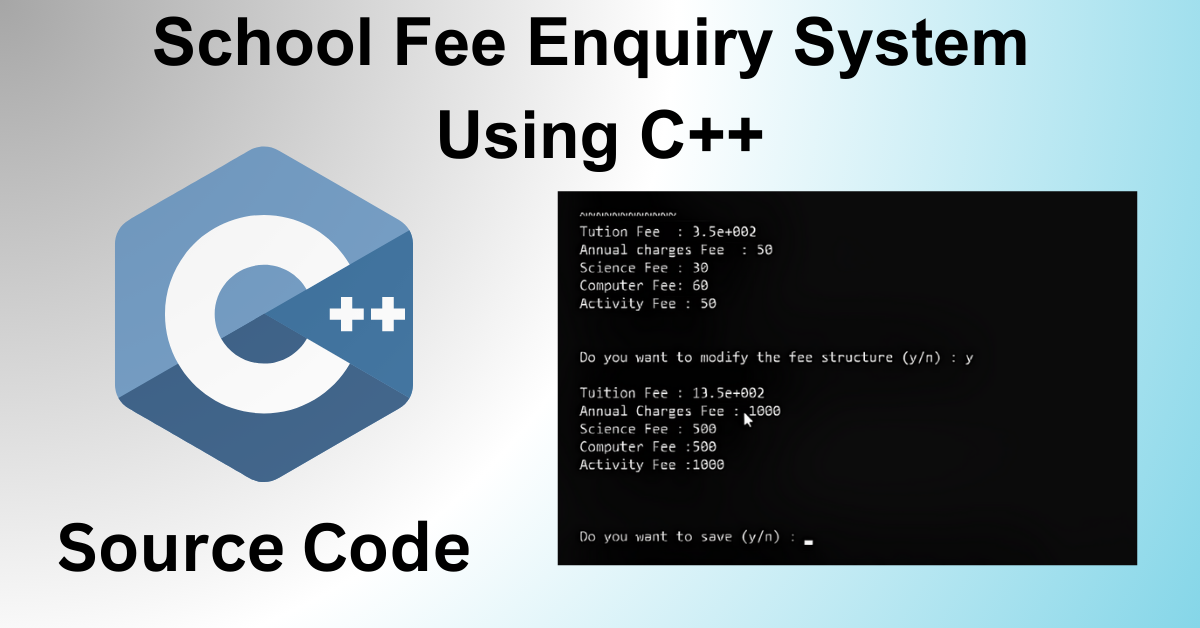 Read more about the article Creating a School Fees Enquiry System using C++ (With Source Code)
