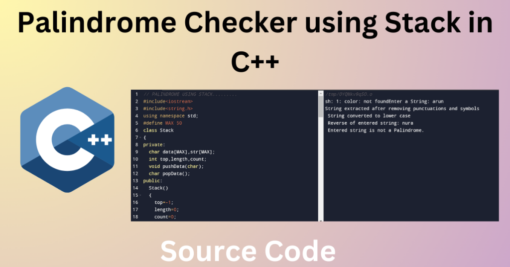 Palindrome Checker using Stack in C++ (With Source Code)