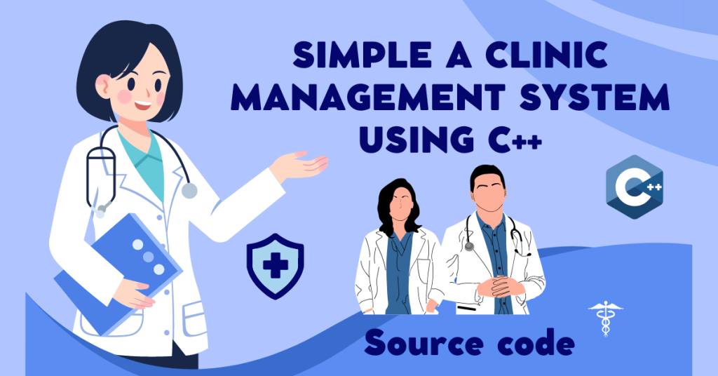 Simple Clinic Management System using C++ (With Source Code)