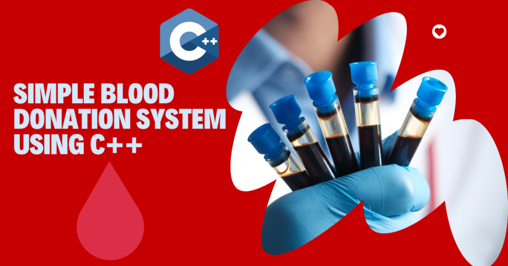 Simple Blood Donation System using C++ (With Source Code)