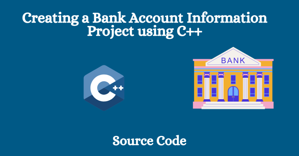 Bank Account Information Project using C++(Source Code)