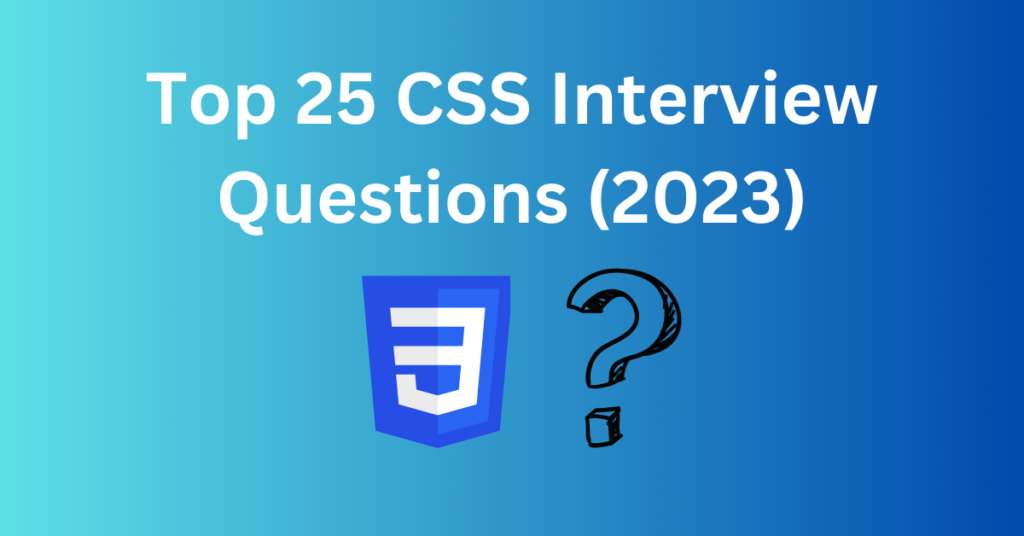 Top 25 CSS Interview Questions (2023)