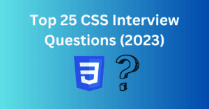 Read more about the article Top 25 CSS Interview Questions (2023)