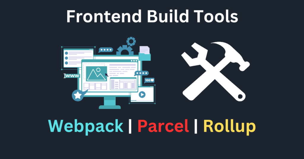 Understanding Frontend Build Tools: Webpack, Parcel, and Rollup