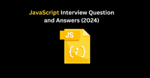 Read more about the article 15+ Important Javascript Interview Question and Answers (2024)